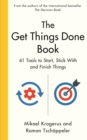 Image for The get things done book  : 41 tools to start, stick with and finish things