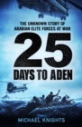 Image for 25 days to Aden  : the unknown story of Arabian elite forces at war