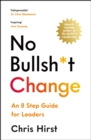 Image for No bullsh*t change  : an 8 step guide for leaders