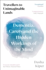 Image for Travellers to Unimaginable Lands: Dementia, Carers and the Hidden Workings of the Mind