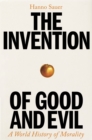 Image for The Invention of Good and Evil : A World History of Morality