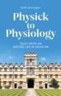 Image for Physick to physiology  : tales from an Oxford life in medicine
