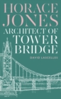 Image for Horace Jones  : architect of Tower Bridge