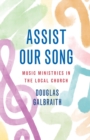 Image for Assist our song  : the complete guide to music in worship