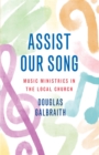 Image for Assist our song: the complete guide to music in worship