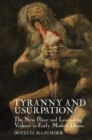 Image for Tyranny and usurpation  : the new prince and lawmaking violence in early modern drama