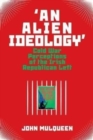 Image for &#39;An alien ideology&#39;  : Cold War perceptions of the Irish republican Left