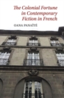 Image for The colonial fortune in contemporary fiction in French