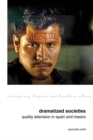 Image for Dramatized Societies: Quality Television in Spain and Mexico