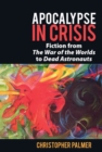 Image for Apocalypse in crisis  : fiction from &#39;the war of the worlds&#39; to &#39;dead astronauts&#39;