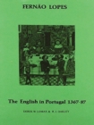 Image for The English in Portugal, 1367-1387: extracts from the chronicles of Dom Fernando and Dom Joao