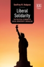 Image for Liberal solidarity  : the political economy of social democratic liberalism