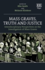 Image for Mass graves, truth and justice  : interdisciplinary perspectives on the investigation of mass graves