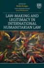 Image for Law-making and legitimacy in international humanitarian law