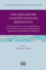 Image for The Singapore Convention on Mediation: A Commentary on the United Nations Convention on International Settlement Agreements Resulting from Mediation
