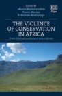 Image for The violence of conservation in Africa  : state, militarization and alternatives
