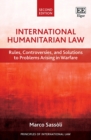 Image for International humanitarian law  : rules, controversies, and solutions to problems arising in warfare