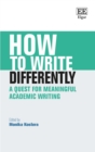 Image for How to write differently  : a quest for meaningful academic writing