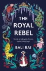 Image for The Royal Rebel: The Life of Suffragette Princess Sophia Duleep Singh