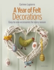Image for A Year of Felt Decorations : Easy-To-Sew Accessories for Every Season