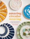 Image for Amazing circular weaving  : little loom techniques, patterns and projects for complete beginners