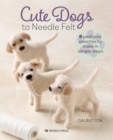 Image for Cute dogs to needle felt  : 6 pedigree pooches to make in simple steps