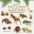 Image for Knit a mini safari  : 20 tiny animals to knit