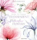 Image for How to Paint Transparent Watercolour Flowers