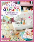 Image for My first sewing machine  : 30 fun projects kids will love to make