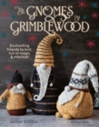 Image for The Gnomes of Grimblewood : Enchanting Friends to Knit, Full of Magic and Mischief