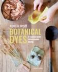 Image for Botanical Dyes : A Seasonal Guide to Sustainable Dyeing