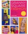 Image for Granny square fashion  : master one granny square, create 15 different fashion looks
