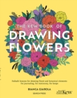 Image for The Kew book of drawing flowers  : failsafe lessons for drawing floral and botanical elements for journaling, for stationery, for keeps