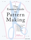 Image for The essential guide to pattern making  : all you need to know about designing, adapting and customizing sewing patterns
