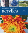 Image for Complete Guide to Acrylics : All the Essential Techniques and Skills You Need