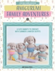 Image for Amigurumi family adventures: 4 cute rabbits to crochet, with summer &amp; winter outfits