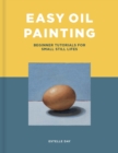 Image for Easy oil painting: beginner tutorials for small still lifes