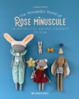 Image for The wonderful world of Rose Minuscule: 18 whimsical animal friends to sew