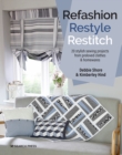 Image for Refashion, restyle, restitch: 20 stylish sewing projects from preloved clothes &amp; homewares