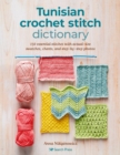 Image for Tunisian Crochet Stitch Dictionary: 150 Essential Stitches With Actual-Size Swatches, Charts, and Step-by-Step Photos