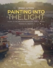 Image for Painting Into the Light: How to Work Atmospheric Magic With Your Oil Paints
