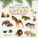 Image for Knit a Mini Safari: 20 Tiny Animals to Knit