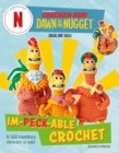 Image for Chicken Run, Dawn of the Nugget Im-Peck-Able Crochet: 10 Eggs-Traordinary Characters to Make