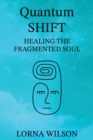 Image for Quantum SHIFT : Healing the Fragmented Soul