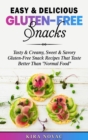 Image for Easy &amp; Delicious Gluten-Free Snacks : Tasty &amp; Creamy, Sweet &amp; Savory Gluten-Free Snack Recipes That Taste Better Than &quot;Normal Food&quot;