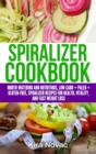 Image for Spiralizer Cookbook : Mouth-Watering and Nutritious Low Carb + Paleo + Gluten-Free Spiralizer Recipes for Health, Vitality, and Weight Loss