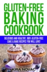 Image for Gluten-Free Baking Cookbook : Delicious and Healthy, 100% Gluten-Free Cake &amp; Bake Recipes You Will Love