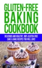 Image for Gluten-Free Baking Cookbook : Delicious and Healthy, 100% Gluten-Free Cake &amp; Bake Recipes You Will Love