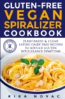 Image for Gluten-Free Vegan Spiralizer Cookbook : Plant-Based &amp; Clean Eating Dairy Free Recipes to Reduce Gluten Intolerance Symptoms