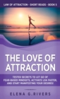 Image for The Love of Attraction : Tested Secrets to Let Go of Fear-Based Mindsets, Activate LOA Faster, and Start Manifesting Your Desires!